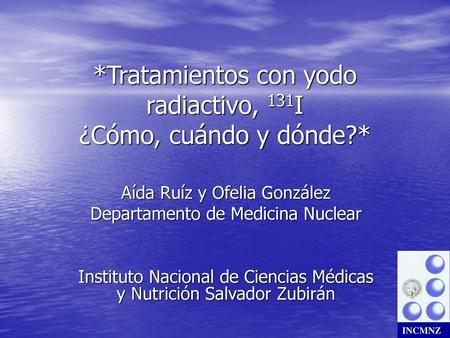*Tratamientos con yodo radiactivo, 131I ¿Cómo, cuándo y dónde?*