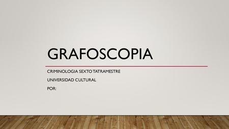 CRIMINOLOGIA SEXTO TATRAMESTRE UNIVERSIDAD CULTURAL POR: