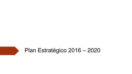Plan Estratégico 2016 – 2020.