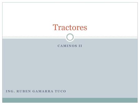 Tractores Caminos II Ing. Ruben Gamarra Tuco.