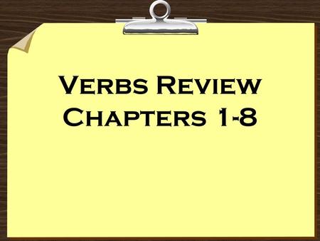 Verbs Review Chapters 1-8