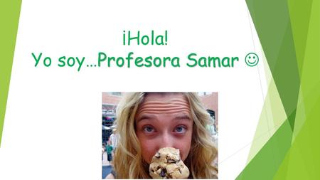 ¡Hola! Yo soy…Profesora Samar 