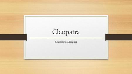 Cleopatra Guillermo Meagher.