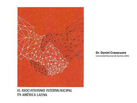 Dr. Daniel Cravacuore Universidad Nacional de Quilmes (ARG)