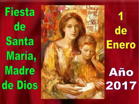 Fiesta de Santa María, Madre de Dios 1 de Enero Año 2017.
