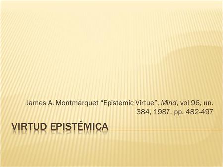 James A. Montmarquet “Epistemic Virtue”, Mind, vol 96, un