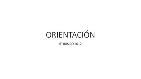 ORIENTACIÓN 6° BÁSICO 2017.