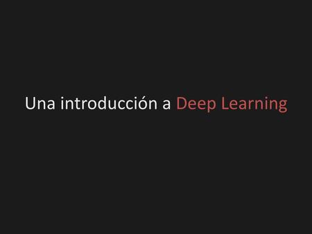 Una introducción a Deep Learning