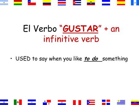 El Verbo “GUSTAR” + an infinitive verb