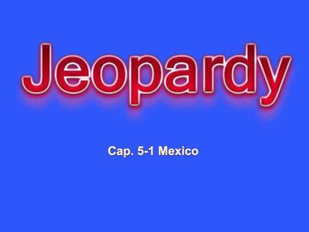Cap. 5-1 Mexico Created by Educational Technology Network. www.edtechnetwork.com 2009.