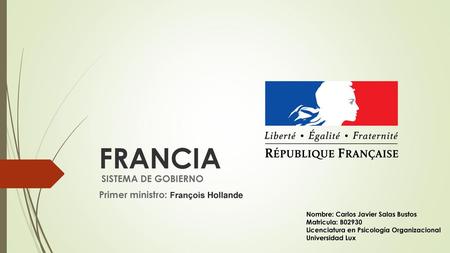 SISTEMA DE GOBIERNO Primer ministro: François Hollande