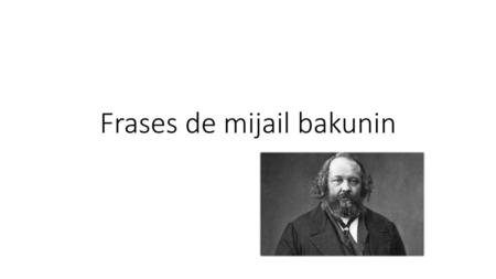 Frases de mijail bakunin