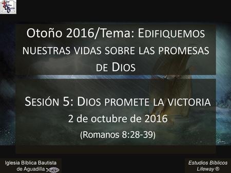 Otoño 2016/Tema: Edifiquemos nuestras vidas sobre las promesas de Dios
