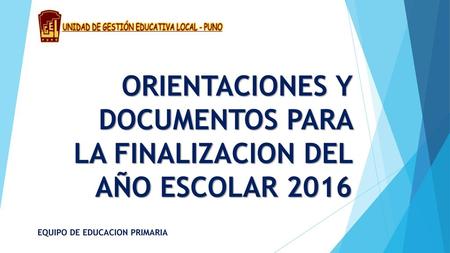 ORIENTACIONES Y DOCUMENTOS PARA LA FINALIZACION DEL AÑO ESCOLAR 2016