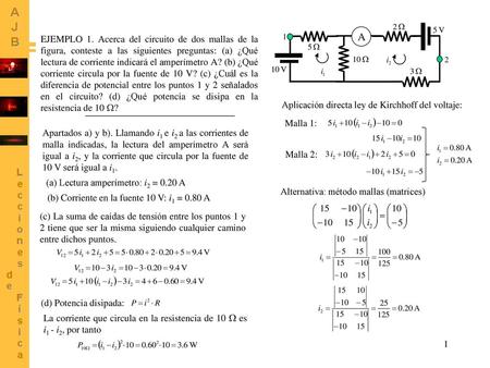 A EJEMPLO 1. Acerca del circuito de dos mallas de la figura, conteste a las siguientes preguntas: (a) ¿Qué lectura de corriente indicará el amperímetro.