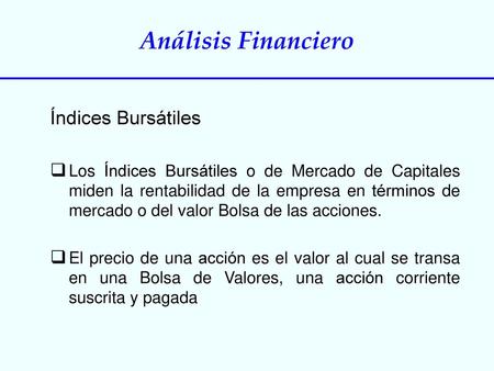 Índices Bursátiles   Los Índices Bursátiles o de Mercado de Capitales miden la rentabilidad de la empresa en términos de mercado o del valor Bolsa de las.