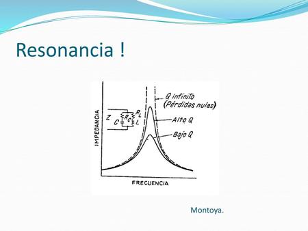 Resonancia ! Montoya..
