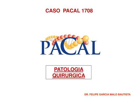 CASO PACAL 1708 PATOLOGIA QUIRURGICA
