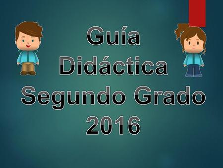 Guía Didáctica Segundo Grado 2016.