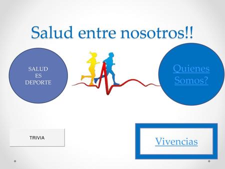 Salud entre nosotros!! Quienes Somos? SALUD ES DEPORTE Vivencias.