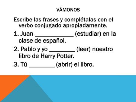 1. Juan ____________ (estudiar) en la clase de español.