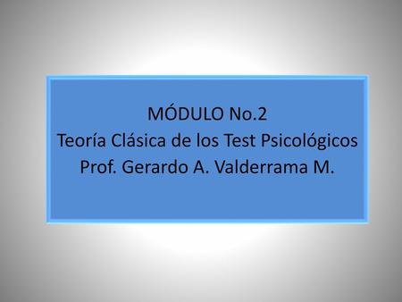 Teoría Clásica de los Test Psicológicos Prof. Gerardo A. Valderrama M.
