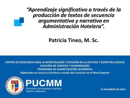 “Aprendizaje significativo a través de la producción de textos de secuencia argumentativa y narrativa en Administración Hotelera”. Patricia Tineo, M. Sc.
