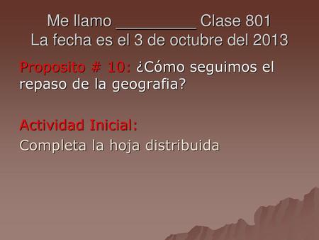 Me llamo _________ Clase 801 La fecha es el 3 de octubre del 2013