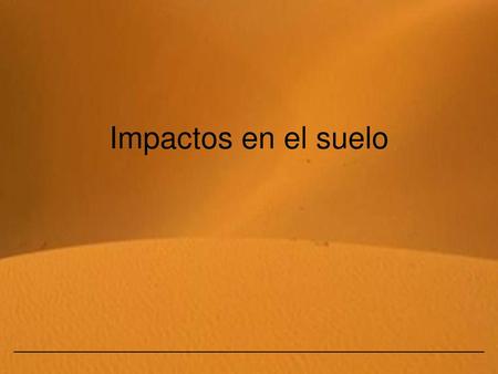 Impactos en el suelo.