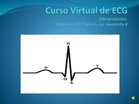 Curso Virtual de ECG Interpretación: Docentes: Dr. Tocci A- Lic