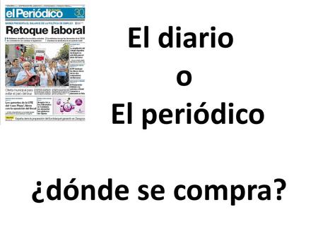 El diario o El periódico ¿dónde se compra?