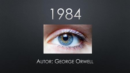 1984 Autor: George Orwell.