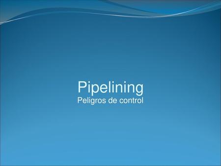 Pipelining Peligros de control.