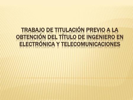 TRABAJO DE TITULACIÓN PREVIO A LA OBTENCIÓN DEL TÍTULO DE INGENIERO EN ELECTRÓNICA Y TELECOMUNICACIONES.