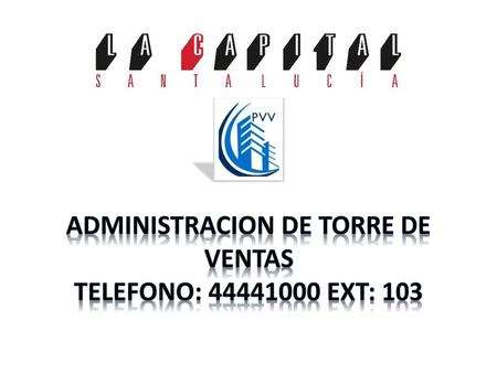 ADMINISTRACION DE TORRE DE VENTAS TELEFONO: EXT: 103
