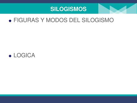 SILOGISMOS FIGURAS Y MODOS DEL SILOGISMO LOGICA.