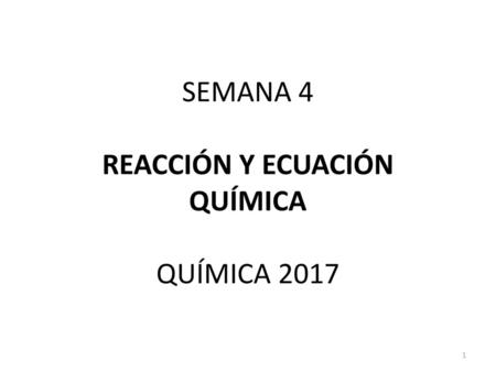 SEMANA 4 REACCIÓN Y ECUACIÓN QUÍMICA QUÍMICA 2017