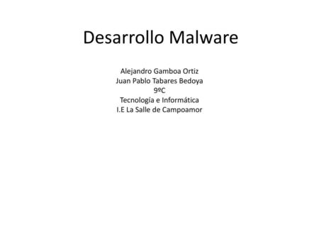 Desarrollo Malware Alejandro Gamboa Ortiz Juan Pablo Tabares Bedoya
