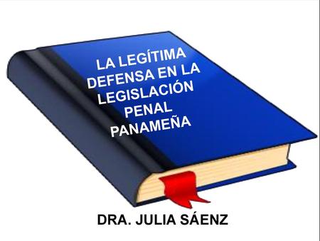 LA LEGÍTIMA DEFENSA EN LA LEGISLACIÓN PENAL PANAMEÑA