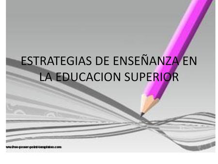 ESTRATEGIAS DE ENSEÑANZA EN LA EDUCACION SUPERIOR
