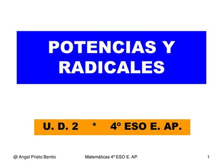 POTENCIAS Y RADICALES U. D. 2 * 4º ESO E. Angel Prieto Benito