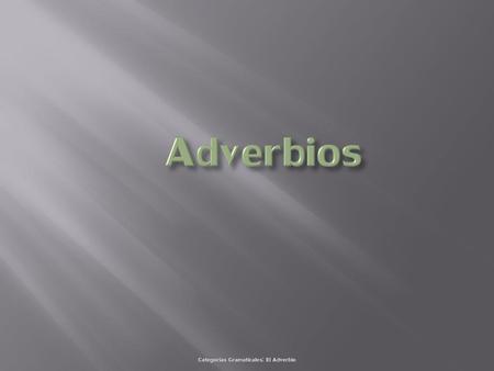 Categorías Gramaticales: El Adverbio