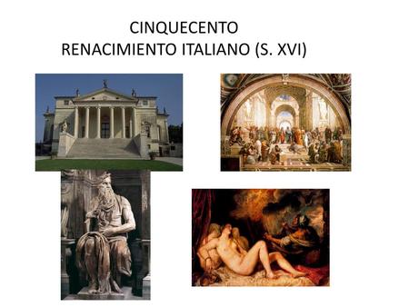 CINQUECENTO RENACIMIENTO ITALIANO (S. XVI)