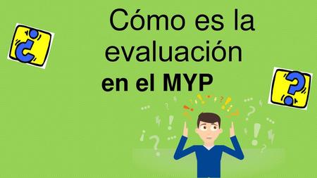 Cómo es la evaluación en el MYP.