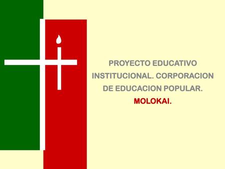 PROYECTO EDUCATIVO INSTITUCIONAL. CORPORACION DE EDUCACION POPULAR