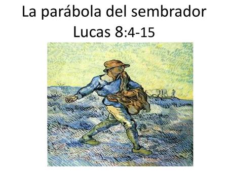 La parábola del sembrador Lucas 8:4-15