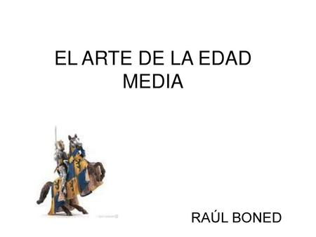 EL ARTE DE LA EDAD MEDIA RAÚL BONED.