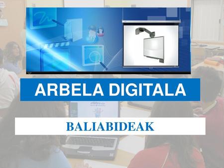 ARBELA DIGITALA BALIABIDEAK.