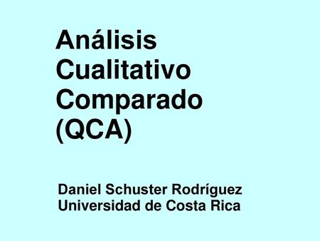 Análisis Cualitativo Comparado (QCA) Daniel Schuster Rodríguez
