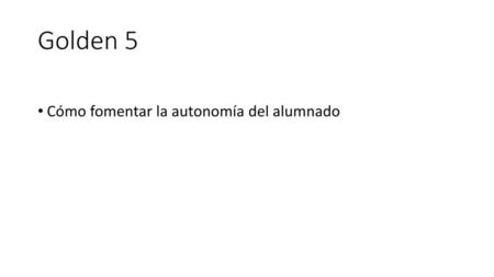 Golden 5 Cómo fomentar la autonomía del alumnado.